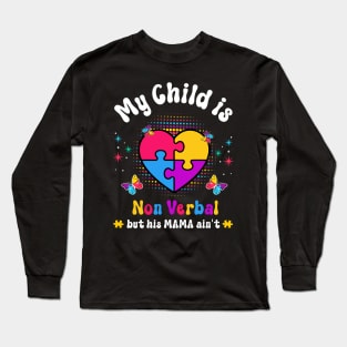 My Child Non Verbal But HIs Mama Ain't Autism Awareness Mom Long Sleeve T-Shirt